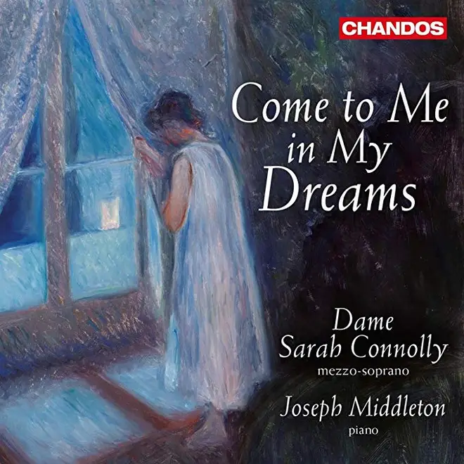 Dame Sarah Connolly/Joseph Middleton - Come to me in My Dreams